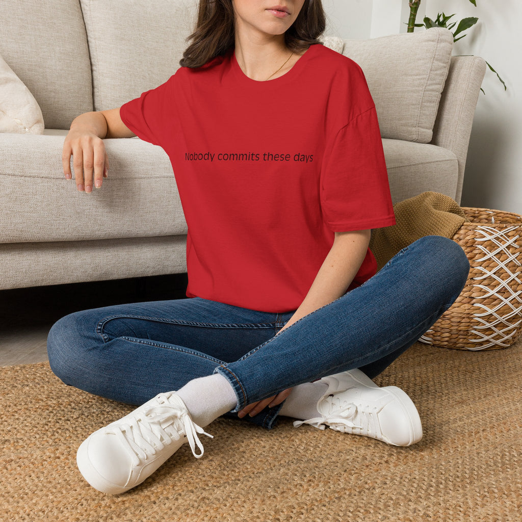 T-Shirt — 'Nobody Commits These Days' Minimalist Statement Tee