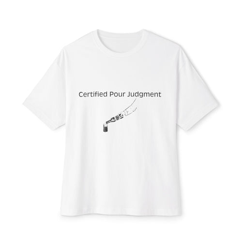 Certified Pour Judgment Boxy Tee
