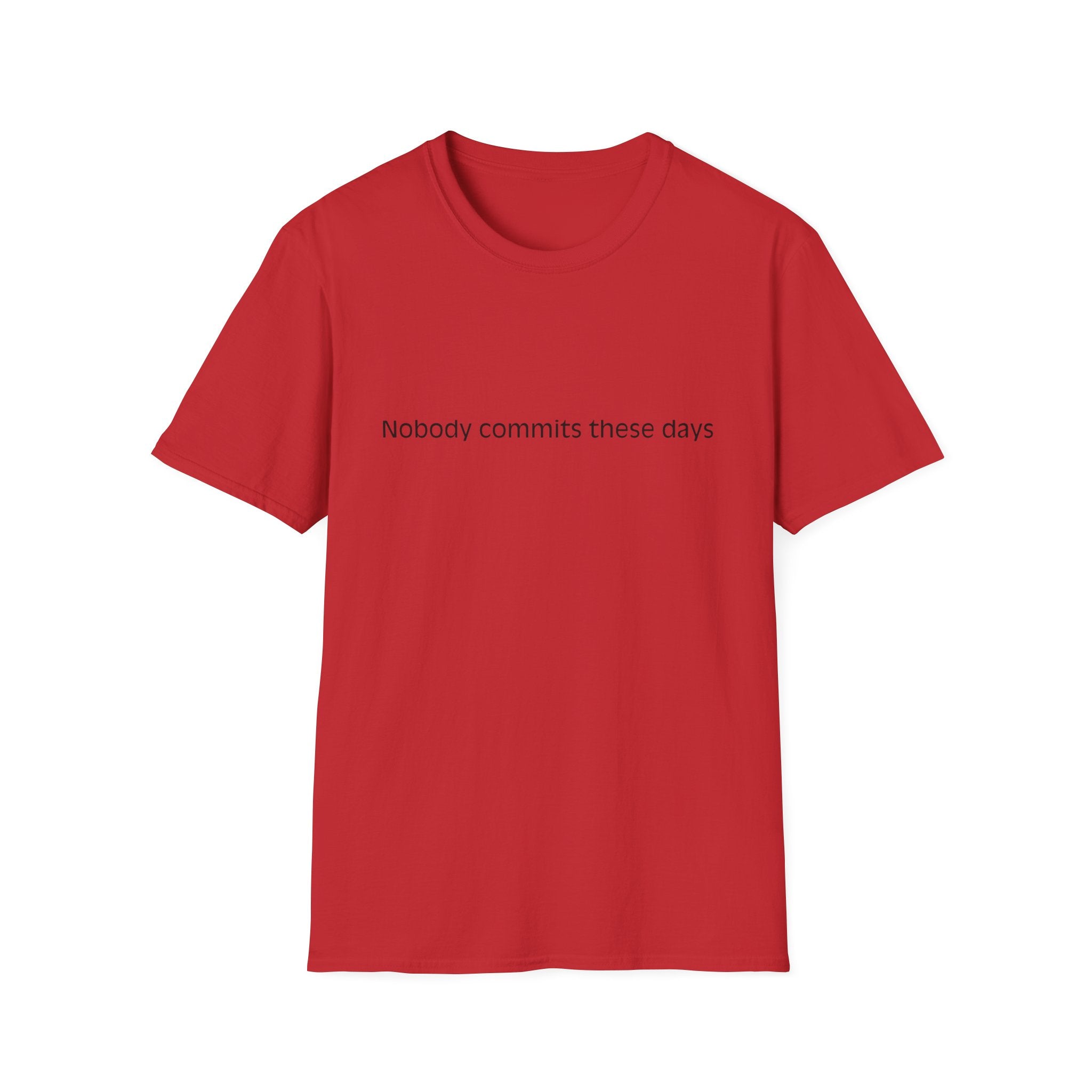 T-Shirt — 'Nobody Commits These Days' Minimalist Statement Tee